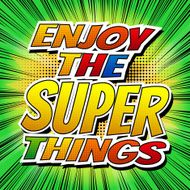 Enjoy the super things - Comic book style word