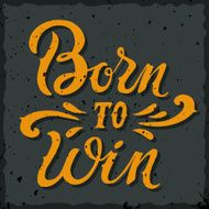 Born to win quote Vintage hand-lettering N2