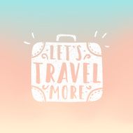 Lets travel more Suitcase illustration