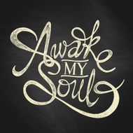 Awake my Soul - quote poster on blackboard background