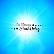 Stop dreaming strart doing phrase typographic lettering