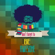 Hipster poster with message 'don't forget to be awesome"