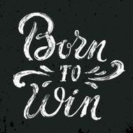 Born to win quote Vintage hand-lettering N4