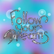 Follow your dreams