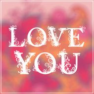 Love You Text on Blurred background with floral ornament Valentines N18
