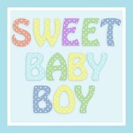 inscription "sweet baby boy" in a colorful picture