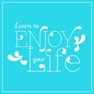 Learn to enjoy your life lettering