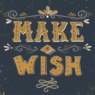 Make a wish Hand drawn vintage print with hand lettering N2
