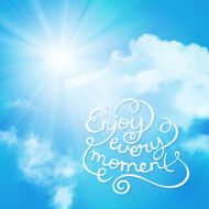 Enjoy every moment