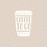Take coffee with you Cup to go