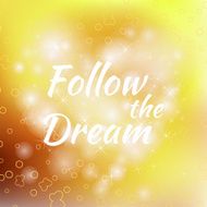 Follow the Dream lettering on unfocused colorful background