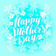 Floral Happy Mother&#039;s Day