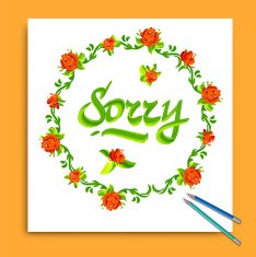 Hand drawn Sorry card Typography and flowers Vector illustration
