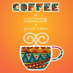 Coffee Is Always A Good Idea Poster