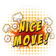 Nice move