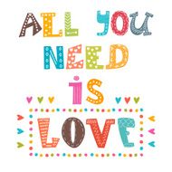 All you need is love Inspirational message Cute greeting card