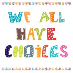 We all have choices Inspiration hand drawn quote