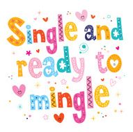 single and ready to mingle