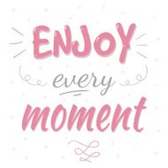 Enjoy every moment typography poster
