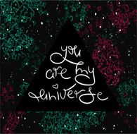 Inspirational romantic quote &quot;You are my universe&quot;