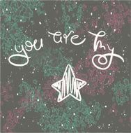Inspirational romantic quote &quot;You are my star&quot; N2