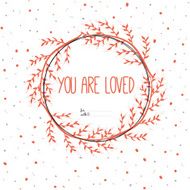 Inspirational romantic quote card You are loved