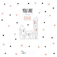 Inspirational romantic quote card You are my home