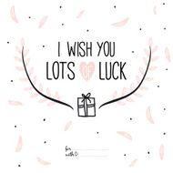 Inspirational romantic quote card I wish you lots of luck
