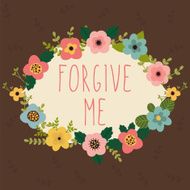 Forgive me card Bright floral frame on brown background