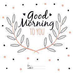 Inspirational romantic quote card Good morning to you