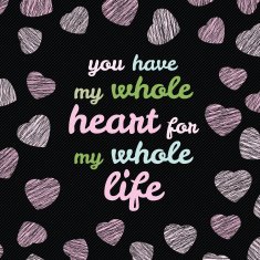 'You have my whole heart for life' typography