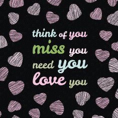 'Think of you Miss Need Love you ' typography