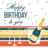 Happy birthday card Champagne bottle and glasses
