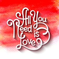 All you need is love handwritten typographic poster Watercolor background