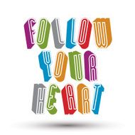 Follow Your Heart phrase 3d retro style geometric letters