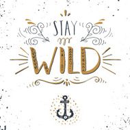 Quote Stay wild Hand drawn vintage print with hand lettering