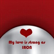 Love strong as iron message on a metal background