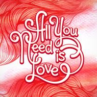 All you need is love handwritten typographic poster Watercolor background N2