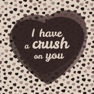 &#039;I have a crush on you&#039; typography Valentine&#039;s day card