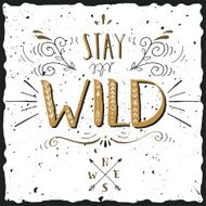 Quote Stay wild Hand drawn vintage print with hand lettering N2