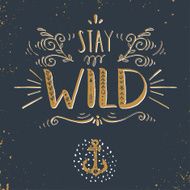 Quote Stay wild Hand drawn vintage print with hand lettering N3