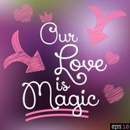 Our Love is Magic Vector Quote Art