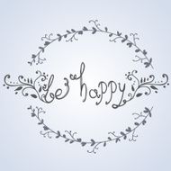Be happy lettering calligraphy vector greeting card