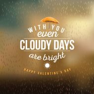 With you even cloudy days are bright design