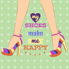 Poster with text of My shoes make me happy N2