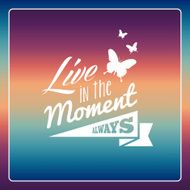 Retro fashion butterfly live in the moment always wallpaper