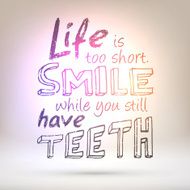 Life is too short smile while you still have teeth N3