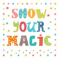Show your magic Inspirational message Cute greeting card