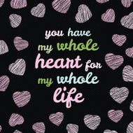 &#039;You have my whole heart for life&#039; typography N2