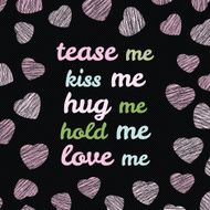 &#039;Tease me kiss hug love me&#039; typography N2